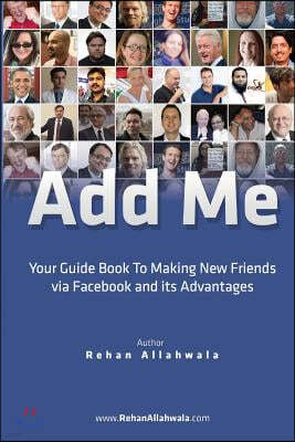 Add Me: Your Guide Book To Making New Friends via Facebook and its Advantages