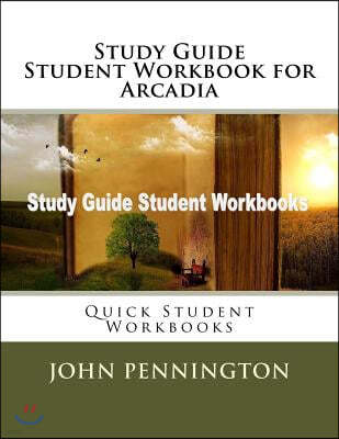 Study Guide Student Workbook for Arcadia: Quick Student Workbooks
