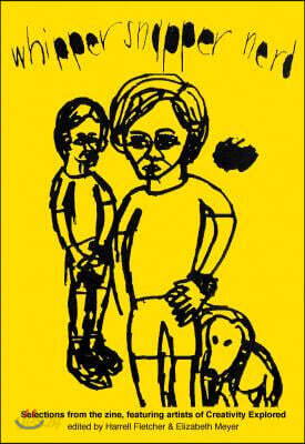 Whipper Snapper Nerd: Selections from the Zine, Featuring Artists of Creativity Explored