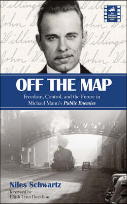 Off the Map: Freedom, Control, and the Future in Michael Mann's Public Enemies