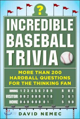 Incredible Baseball Trivia: More Than 200 Hardball Questions for the Thinking Fan