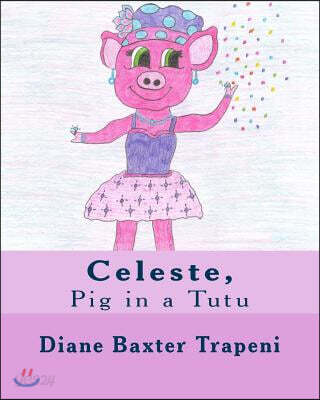 Celeste,: Pig in a Tutu