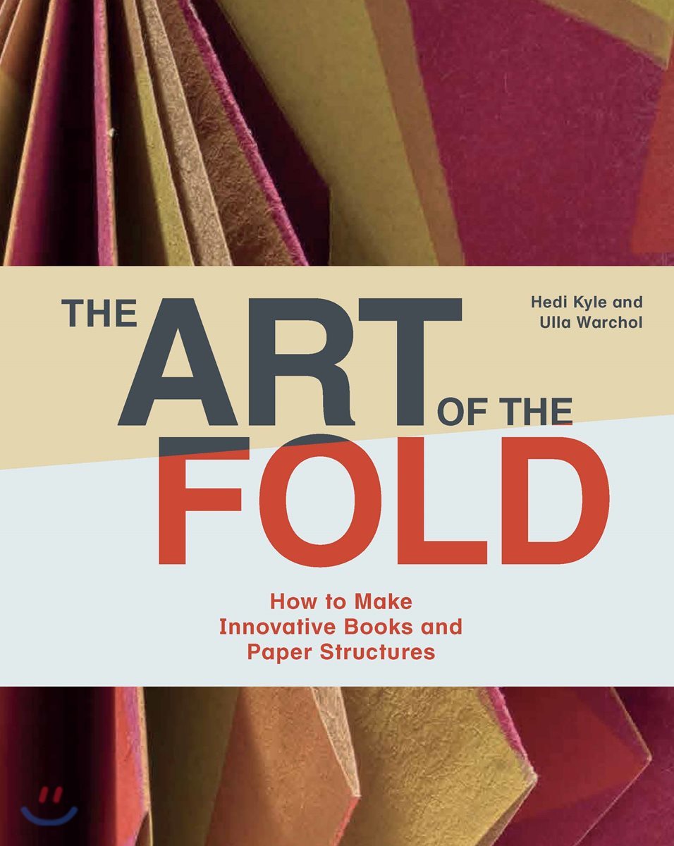 The Art of the Fold: How to Make Innovative Books and Paper Structures (Learn Paper Craft & Bookbinding from Influential Bookmaker & Artist