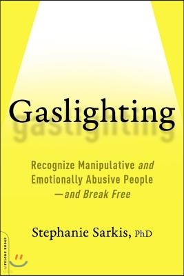 Gaslighting: Recognize Manipulative and Emotionally Abusive People -- And Break Free