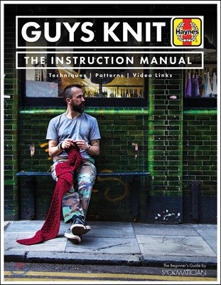 Guys Knit: The Instruction Manual: Techniques, Patterns, Video Links