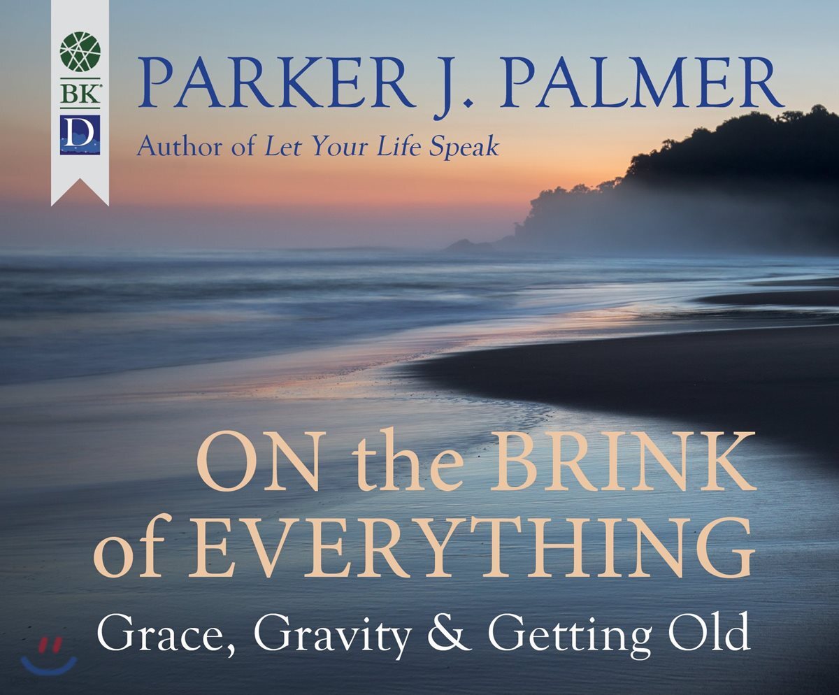 On the Brink of Everything: Grace, Gravity, and Getting Old