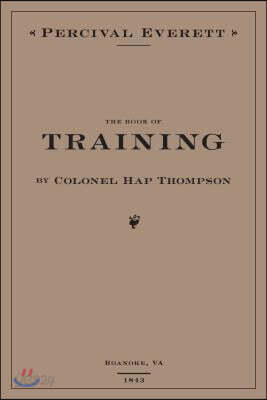 The Book of Training by Colonel Hap Thompson of Roanoke, Va, 1843: Annotated from the Library of John C. Calhoun