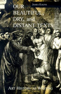 Our Beautiful, Dry and Distant Texts: Art History as Writing