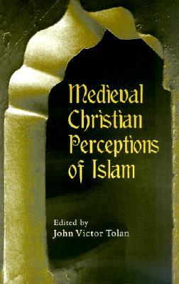 Medieval Christian Perceptions of Islam: A Book of Essays