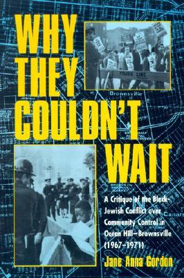 Why They Couldn't Wait: A Critique of the Black-Jewish Conflict Over Community Control in Ocean Hill-Brownsville (1967-1971)