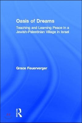 Oasis of Dreams: Teaching and Learning Peace in a Jewish-Palestinian Village in Israel