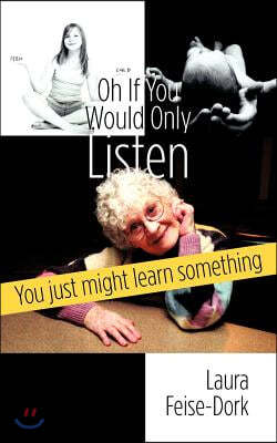 Oh If You Would Only Listen: You Just Might Learn Something