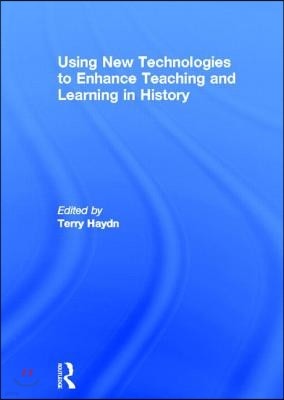 Using New Technologies to Enhance Teaching and Learning in History