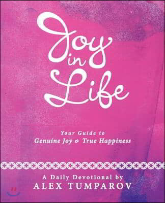 Joy in Life: Your Guide to Genuine Joy and True Happiness