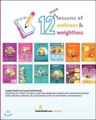 12 More Lessons of Wellness and Weight Loss: Everything You Need to Conduct a Year-Long Weight Loss Program and Curriculum for General Adult Audiences