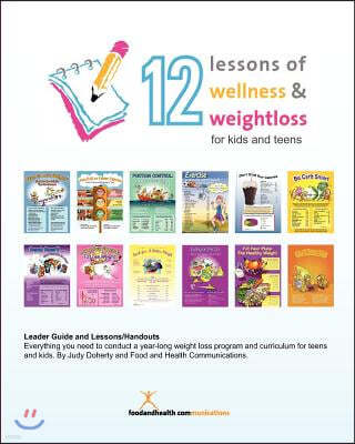 12 Lessons of Wellness and Weight Loss for Kids and Teens: 12 relevant lessons for today's kids and teens who want to be healthy and lose weight.