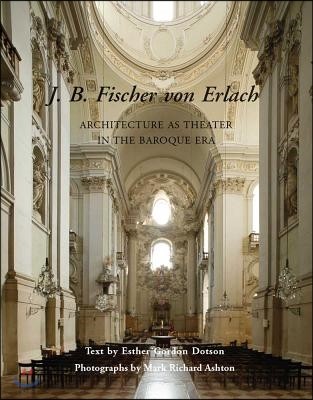 J. B. Fischer Von Erlach: Architecture as Theater in the Baroque Era