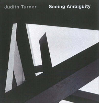 Judith Turner: Seeing Ambiguity: Phototgraphs of Architecture