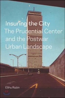 Insuring the City: The Prudential Center and the Postwar Urban Landscape