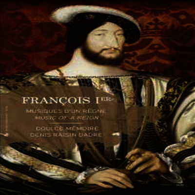 프랑수와 1세 시대의 음악 (Francois I - Music Of A Reign) (2CD+Book) - Denis Raisin Dadre