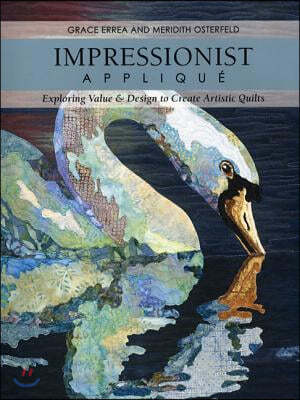 Impressionist Applique-Print-On-Demand-Edition: Exploring Value & Design to Create Artistic Quilts