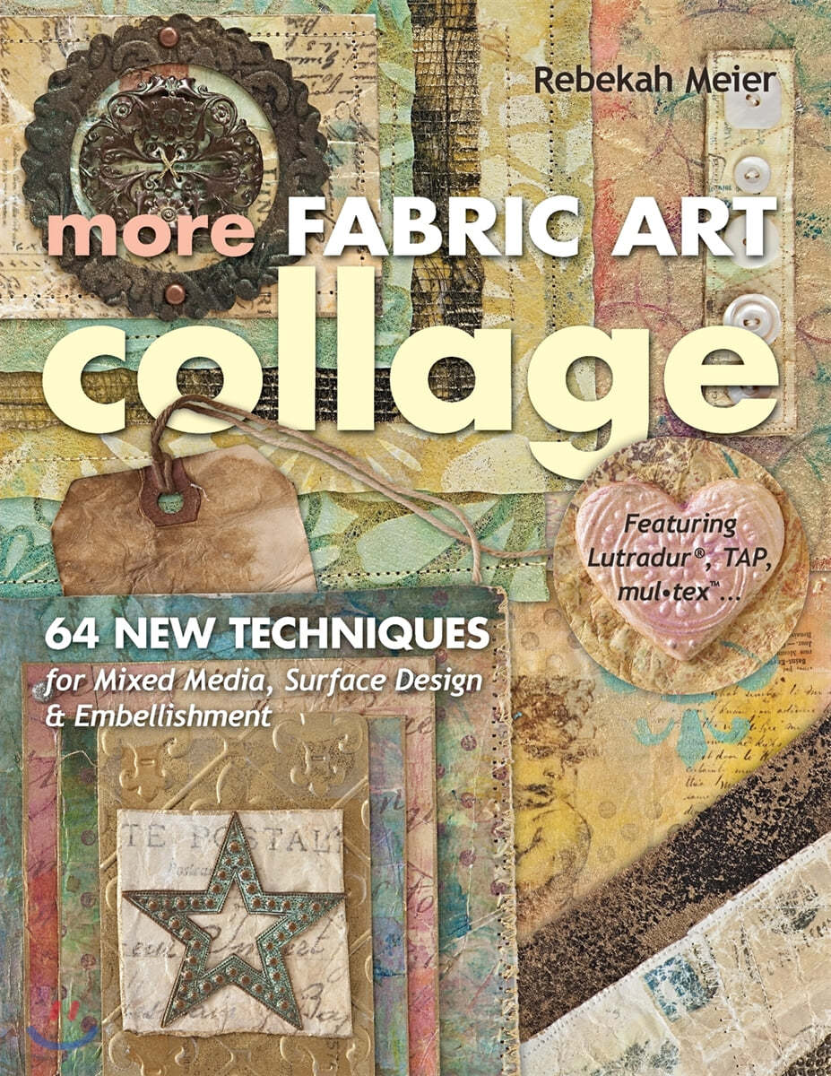 More Fabric Art Collage-Print-On-Demand Edition: 64 New Techniques for Mixed Media, Surface Design &amp; Embellishment