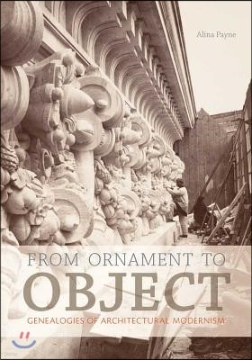 From Ornament to Object: Genealogies of Architectural Modernism