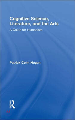 Cognitive Science, Literature, and the Arts: A Guide for Humanists