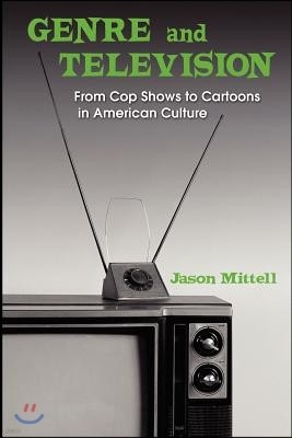 Genre and Television: From Cop Shows to Cartoons in American Culture