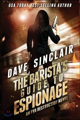 Dave Sinclair The Barista's Guide To Espionage: An Eva Destruction Novel