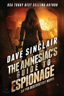 Dave Sinclair The Amnesiac's Guide to Espionage: An Eva Destruction Novel