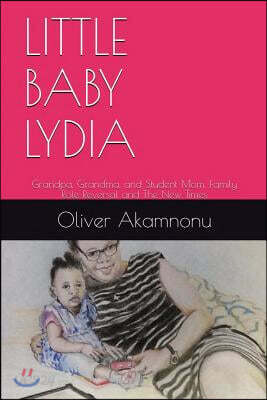 Little Baby Lydia: Grandpa, Grandma and Student Mom, Saga of Family Role Reversal and the New Times