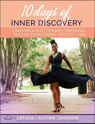 10 Days of Inner Discovery: Creating a Path Towards Emotional Health, Forgiveness and Self-Love