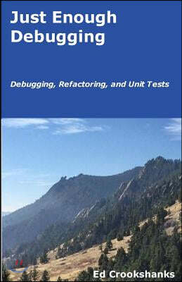 Just Enough Debugging: Debugging, Refactoring, and Unit Tests