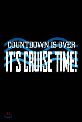 Countdown is Over It's Cruise Time: Funny Vacation Cruise Journal