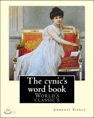 The Cynic's Word Book. (World's Classic's): By: Ambrose Bierce (June 24, 1842 - Circa 1914) Was an American Short Story Writer, Journalist, Poet, and