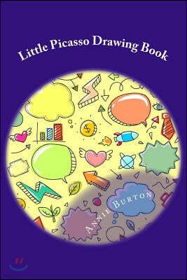 Little Picasso: Drawing Book, the Way to Clear Your Minds and Organize Your Ideas.