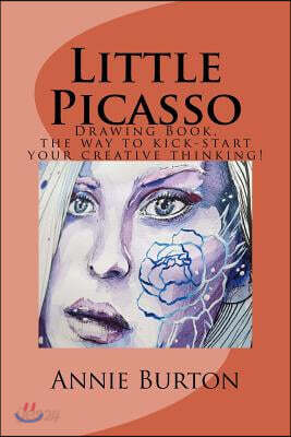 Little Picasso: Drawing Book, the Way to Kick-Start Your Creative Thinking!