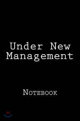 Under New Management: Notebook, 150 lined pages, softcover, 6 x 9