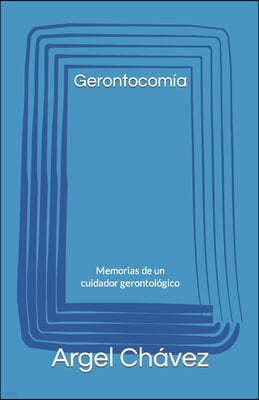 Gerontocomia: Memorias de un cuidador gerontologico