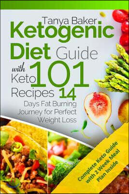 Ketogenic Diet Guide with 101 Keto Recipes: 14 Days Fat Burning Journey for Perfect Weight Loss
