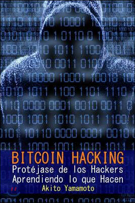 Bitcoin Hacking: Prot?jase de los Hackers Aprendiendo lo que Hacen