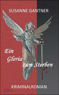 Ein Gloria zum Sterben: Kriminalroman