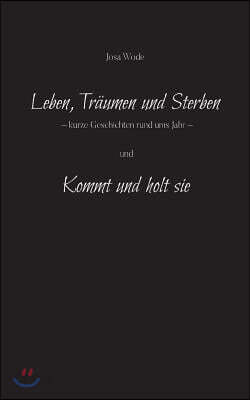 Leben, Traumen und Sterben: Kurze Geschichten rund ums Jahr
