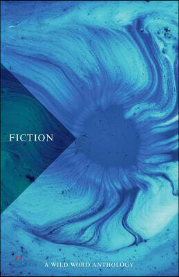 Fiction: A Wild Word Anthology