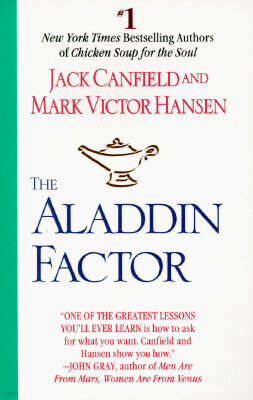 The Aladdin Factor: How to Ask for What You Want--And Get It