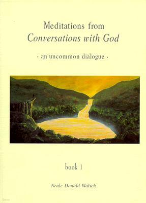 Meditations from Conversations with God: An Uncommon Dialogue, Book 1