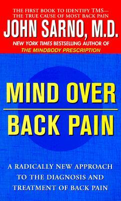 Mind Over Back Pain: A Radically New Approach to the Diagnosis and Treatment of Back Pain