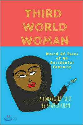 Third World Woman: 'weird Af' Tales of an Accidental Feminist'