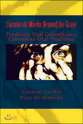 Cuentos de Miedo: Beyond the Grave: Tradici?n Oral Colombiana: Colombian Oral Tradition